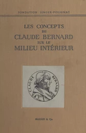 Colloque de la Fondation Singer-Polignac (2). Les concepts de Claude Bernard sur le milieu intérieur