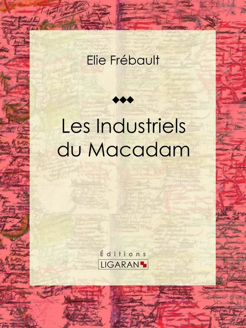 Les Industriels du macadam - Élie Frébault,  Ligaran - Ligaran