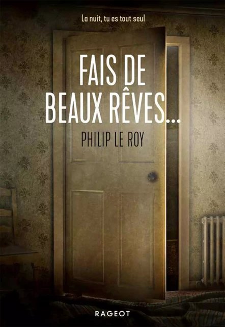 Fais de beaux rêves... - Philip Le Roy - Rageot Editeur