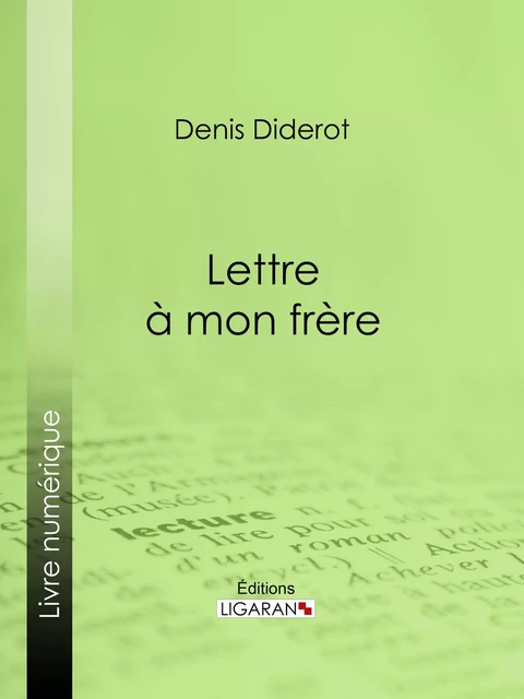 Lettre à mon frère - Denis Diderot,  Ligaran - Ligaran