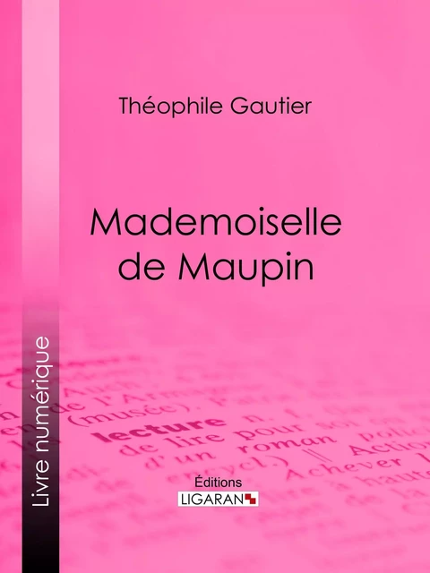 Mademoiselle de Maupin - Théophile Gautier,  Ligaran - Ligaran