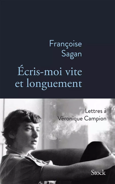 Ecris-moi vite et longuement - Françoise Sagan - Stock