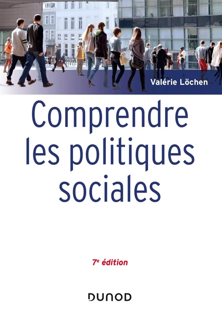 Comprendre les politiques sociales - 7e éd. - Valérie Löchen - Dunod