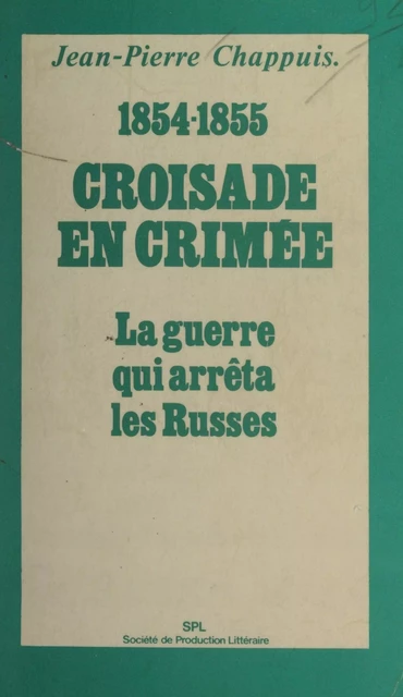 Croisade en Crimée, 1854-1855 - Jean-Pierre Chappuis - FeniXX réédition numérique