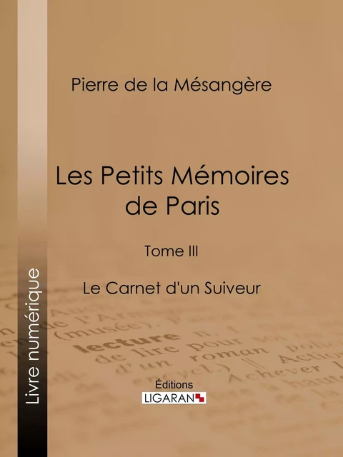 Les Petits Mémoires de Paris - Pierre de La Mésangère,  Ligaran - Ligaran