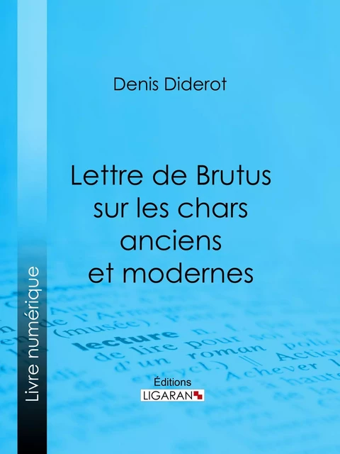 Lettre de Brutus sur les chars anciens et modernes - Denis Diderot,  Ligaran - Ligaran