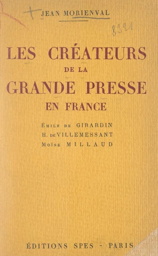 Les créateurs de la grande presse en France - Jean Morienval - FeniXX réédition numérique