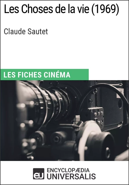 Les Choses de la vie de Claude Sautet -  Encyclopaedia Universalis - Encyclopaedia Universalis