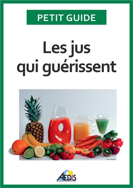 Les jus qui guérissent -  Petit Guide - Aedis