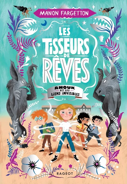 Les Tisseurs de rêves - Anouk et les liens invisibles - Manon Fargetton - Rageot Editeur