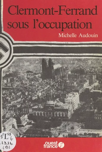 Clermont-Ferrand sous l'Occupation - Michelle Audouin - FeniXX réédition numérique