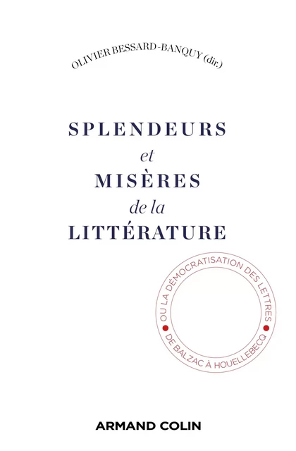 Splendeurs et misères de la littérature - Olivier Bessard-Banquy - Armand Colin