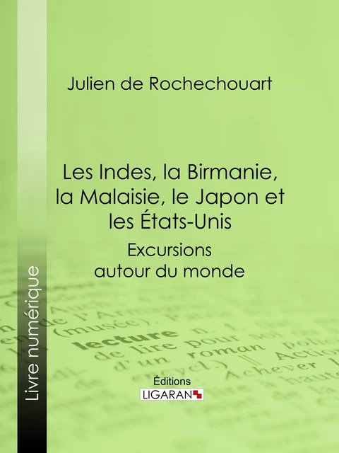 Les Indes, la Birmanie, la Malaisie, le Japon et les États-Unis - Julien de Rochechouart,  Ligaran - Ligaran