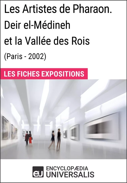 Les Artistes de Pharaon. Deir el-Médineh et la Vallée des Rois (Paris - 2002) -  Encyclopaedia Universalis - Encyclopaedia Universalis