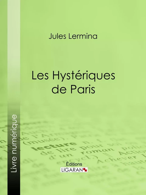 Les Hystériques de Paris - Jules Lermina,  Ligaran - Ligaran