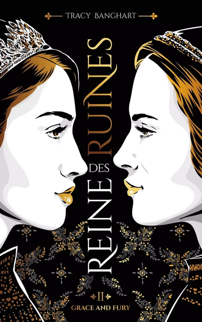 Grace and Fury - Tome 2 - Reine des ruines - Tracy Banghart - Hachette Romans