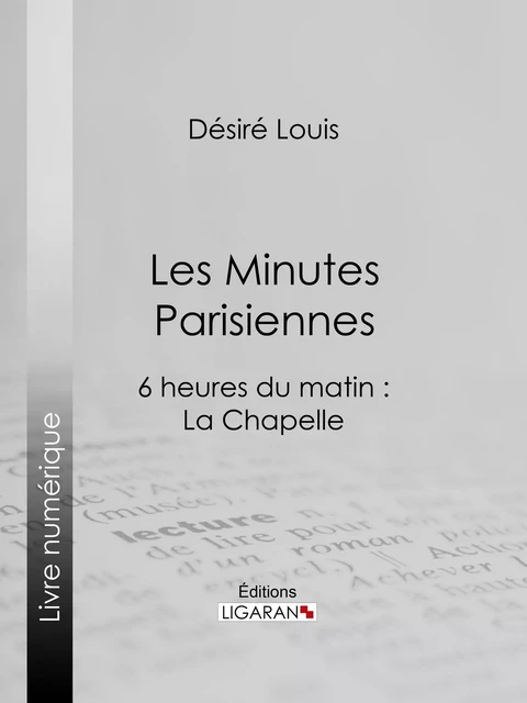 Les Minutes parisiennes - Désiré Louis,  Ligaran - Ligaran