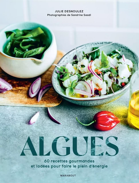 Cuisiner les algues - Julie Desnoulez, Sandrine Saadi - Marabout