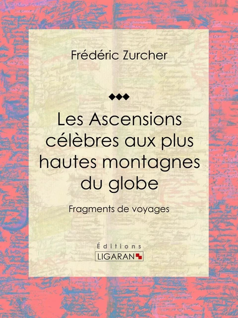 Les Ascensions célèbres aux plus hautes montagnes du globe - Frédéric Zurcher, Élie Philippe Margollé,  Ligaran - Ligaran