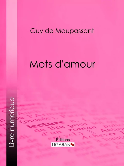 Mots d'amour - Guy De Maupassant,  Ligaran - Ligaran