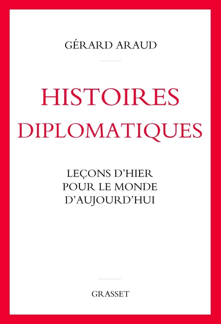 Histoires diplomatiques - Gérard Araud - Grasset