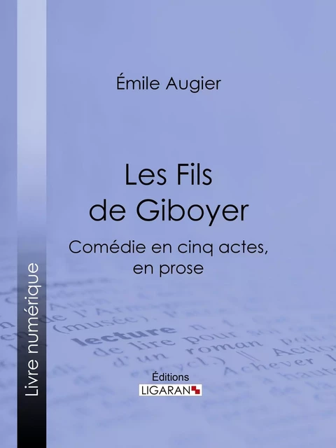 Les Fils de Giboyer - Émile Augier,  Ligaran - Ligaran