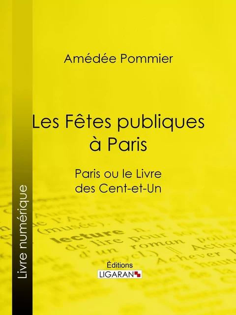 Les fêtes publiques à Paris - Amédée Pommier,  Ligaran - Ligaran