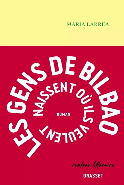 Les gens de Bilbao naissent où ils veulent - Maria Larrea - Grasset