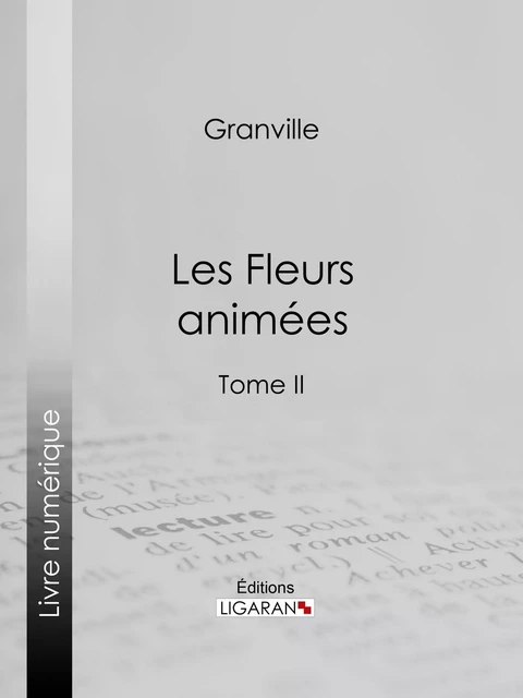 Les Fleurs animées - Taxile Delord, Alphonse Karr,  Grandville - Ligaran