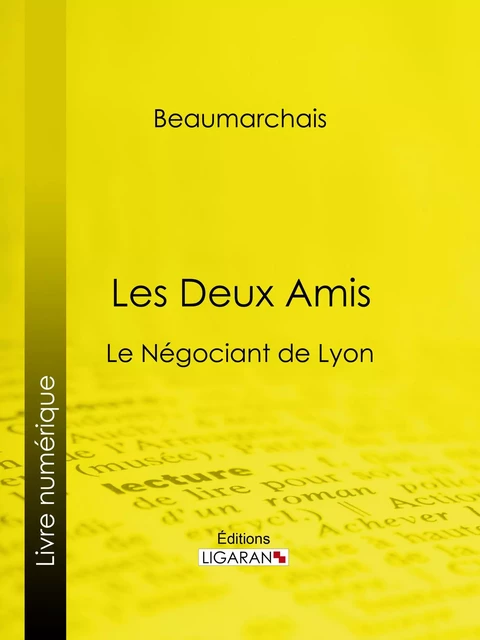 Les Deux Amis - Pierre-Augustin Caron de Beaumarchais,  Ligaran - Ligaran