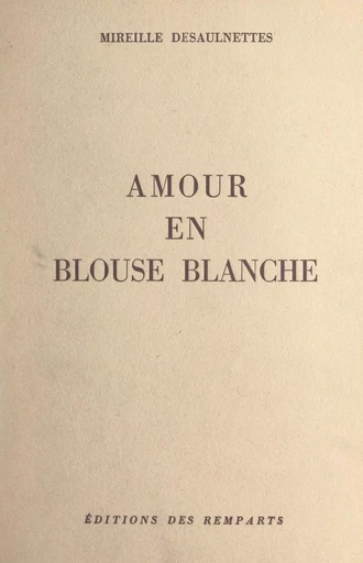 Amour en blouse blanche - Mireille Desaulnettes - FeniXX réédition numérique