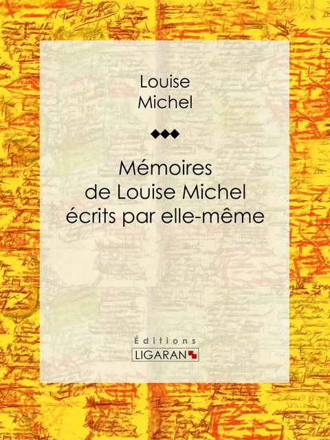 Mémoires de Louise Michel écrits par elle-même - Louise Michel,  Ligaran - Ligaran