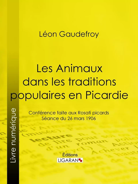 Les Animaux dans les traditions populaires en Picardie - Léon Gaudefroy,  Ligaran - Ligaran