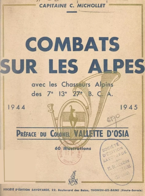 Combats sur les Alpes, avec les Chasseurs alpins des 7e, 13e, 27e B. C. A., 1944-1945 -  Courbe Michollet - FeniXX réédition numérique