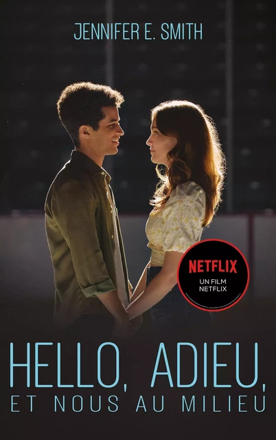 Hello, adieu, et nous au milieu - Le roman à l'origine du film Netflix - Jennifer E. Smith - Hachette Romans