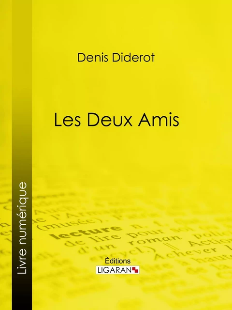 Les Deux Amis - Denis Diderot,  Ligaran - Ligaran