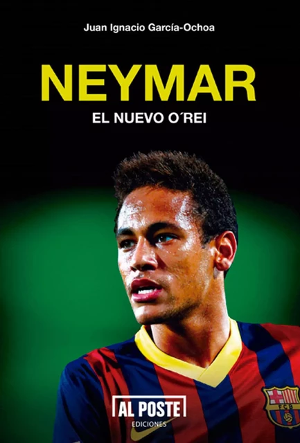 Neymar - Juan Ignacio García-Ochoa - Al Poste Ediciones