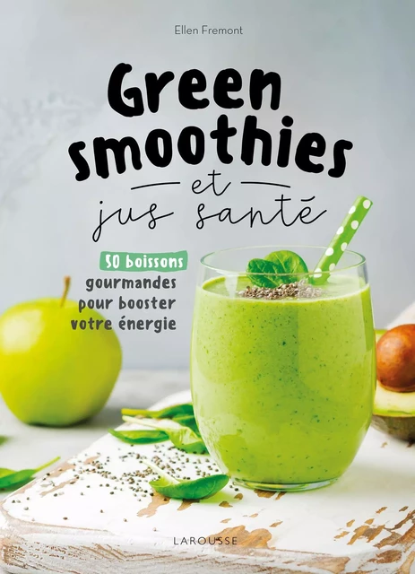 Green smoothies et jus santé - Ellen Frémont - Larousse