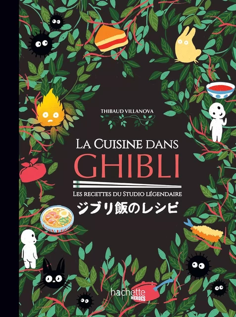 La cuisine dans Ghibli - Thibaud Villanova, Nicolas Lobbestaël - Hachette Heroes