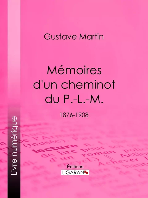 Mémoires d'un cheminot du P.-L.-M. - Gustave Martin,  Ligaran - Ligaran