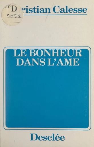 Le bonheur dans l'âme - Christian Calesse - FeniXX réédition numérique