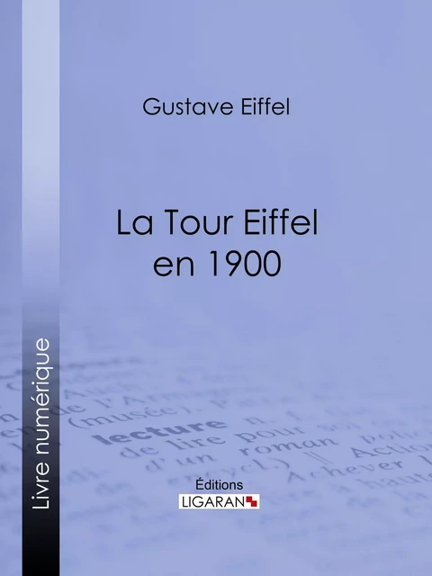 La tour Eiffel en 1900 - Gustave Eiffel,  Ligaran - Ligaran