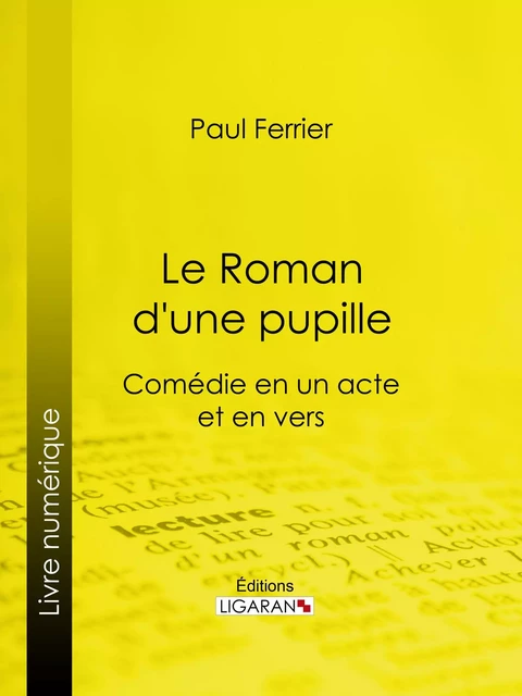 Le Roman d'une pupille - Paul Ferrier,  Ligaran - Ligaran