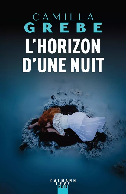 L'Horizon d'une nuit - Camilla Grebe - Calmann-Lévy