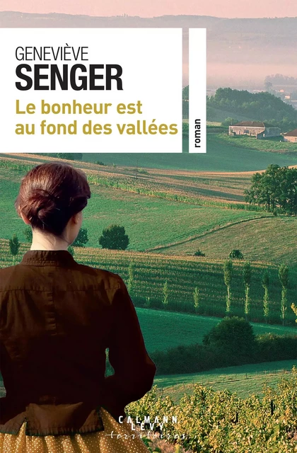 Le bonheur est au fond des vallées - Geneviève Senger - Calmann-Lévy