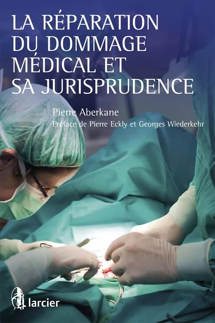 La réparation du dommage médical et sa jurisprudence - Pierre Aberkane - Éditions Larcier