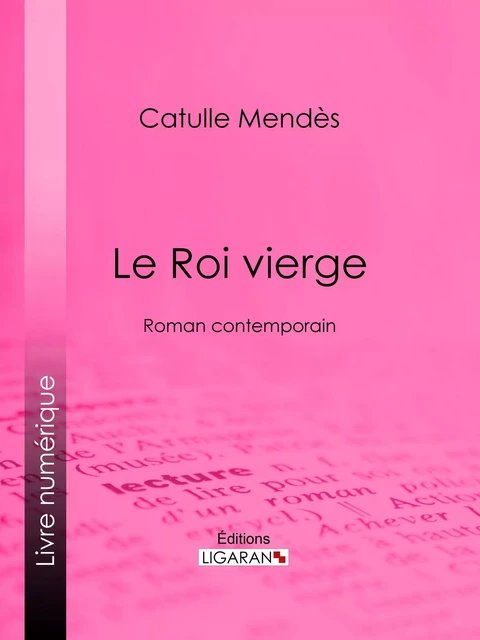 Le Roi vierge - Catulle Mendès,  Ligaran - Ligaran