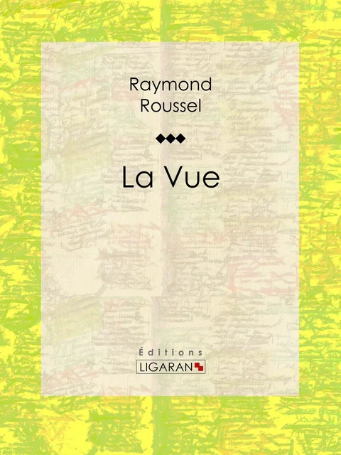 La Vue - Raymond Roussel,  Ligaran - Ligaran