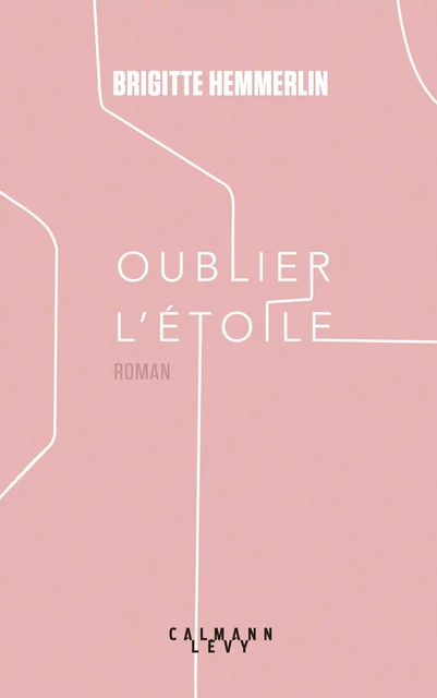 Oublier l'étoile - Brigitte Hemmerlin - Calmann-Lévy