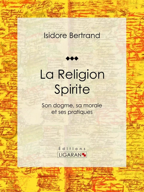 La Religion Spirite - Isidore Bertrand,  Ligaran - Ligaran